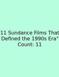 11 Sundance Films That Defined The 1990s Era