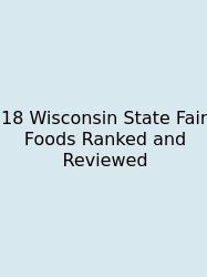 18 Wisconsin State Fair Foods Ranked And Reviewed