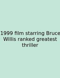 1999 Film Starring Bruce Willis Ranked Greatest Thriller