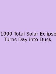 1999 Total Solar Eclipse Turns Day Into Dusk