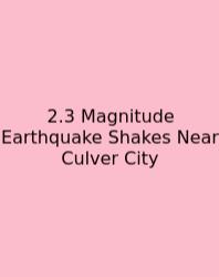 2.3 Magnitude Earthquake Shakes Near Culver City
