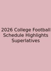 2026 College Football Schedule Highlights Superlatives