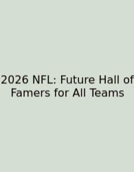 2026 NFL: Future Hall Of Famers For All Teams