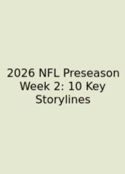 2026 NFL Preseason Week 2: 10 Key Storylines