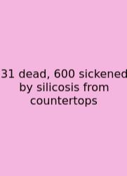 31 Dead, 600 Sickened By Silicosis From Countertops