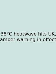 38°C Heatwave Hits UK, Amber Warning In Effect