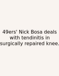49ers' Nick Bosa Deals With Tendinitis In Surgically Repaired Knee.