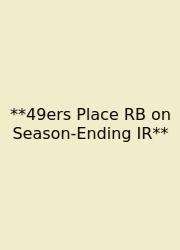 **49ers Place RB On Season-Ending IR**