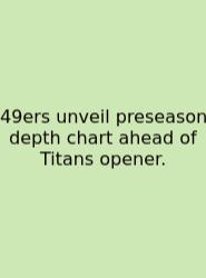 49ers Unveil Preseason Depth Chart Ahead Of Titans Opener.