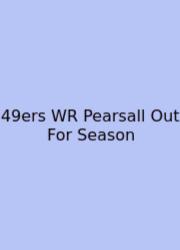 49ers WR Pearsall Out For Season