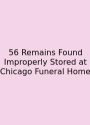 56 Remains Found Improperly Stored At Chicago Funeral Home