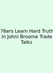 76ers Learn Hard Truth In Johni Broome Trade Talks