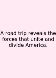 A Road Trip Reveals The Forces That Unite And Divide America.