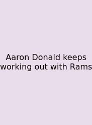 Aaron Donald Keeps Working Out With Rams