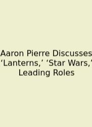 Aaron Pierre Discusses ‘Lanterns,’ ‘Star Wars,’ Leading Roles