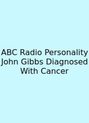 ABC Radio Personality John Gibbs Diagnosed With Cancer