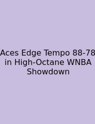 Aces Edge Tempo 88-78 In High-Octane WNBA Showdown