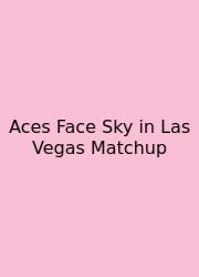 Aces Face Sky In Las Vegas Matchup