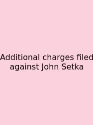 Additional Charges Filed Against John Setka