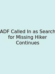 ADF Called In As Search For Missing Hiker Continues