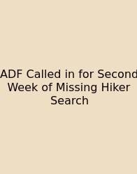 ADF Called In For Second Week Of Missing Hiker Search