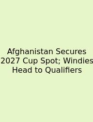 Afghanistan Secures 2027 Cup Spot; Windies Head To Qualifiers