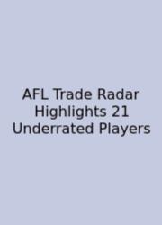 AFL Trade Radar Highlights 21 Underrated Players