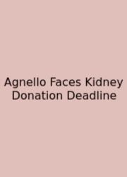 Agnello Faces Kidney Donation Deadline