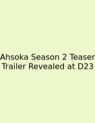 Ahsoka Season 2 Teaser Trailer Revealed At D23