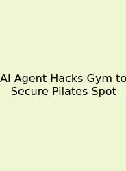 AI Agent Hacks Gym To Secure Pilates Spot
