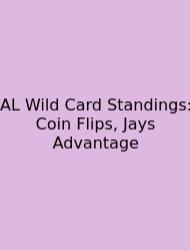 AL Wild Card Standings: Coin Flips, Jays Advantage