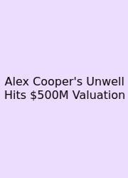 Alex Cooper's Unwell Hits $500M Valuation