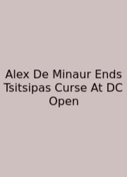 Alex De Minaur Ends Tsitsipas Curse At DC Open