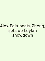Alex Eala Beats Zheng, Sets Up Leylah Showdown