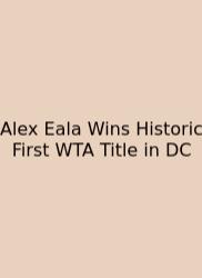 Alex Eala Wins Historic First WTA Title In DC