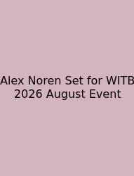 Alex Noren Set For WITB 2026 August Event