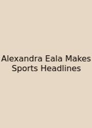 Alexandra Eala Makes Sports Headlines