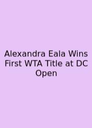 Alexandra Eala Wins First WTA Title At DC Open