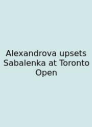 Alexandrova Upsets Sabalenka At Toronto Open