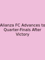Alianza FC Advances To Quarter-Finals After Victory