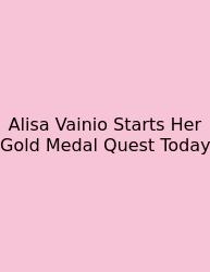 Alisa Vainio Starts Her Gold Medal Quest Today
