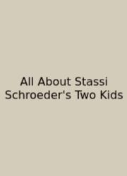 All About Stassi Schroeder's Two Kids