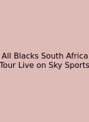 All Blacks South Africa Tour Live On Sky Sports