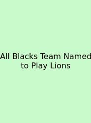 All Blacks Team Named To Play Lions