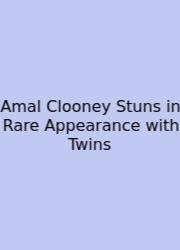 Amal Clooney Stuns In Rare Appearance With Twins
