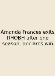 Amanda Frances Exits RHOBH After One Season, Declares Win