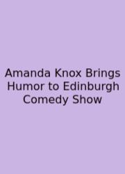 Amanda Knox Brings Humor To Edinburgh Comedy Show