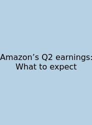 Amazon’s Q2 Earnings: What To Expect