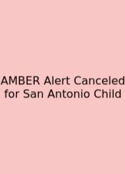 AMBER Alert Canceled For San Antonio Child