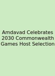Amdavad Celebrates 2030 Commonwealth Games Host Selection